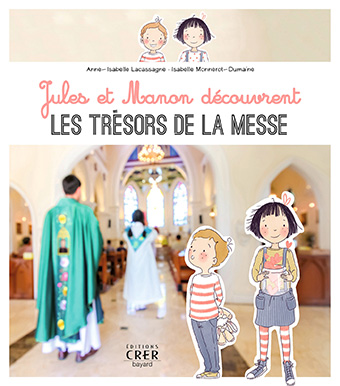 ules et Manon découvrent les trésors de la messe, A-I Lassagne et Isabelle Monnerot-Dumaine, CRER-Bayard