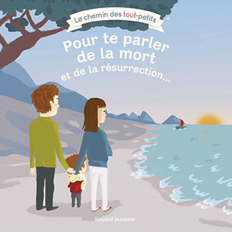 « Pour te parler de la mort et de la résurrection… », S. Furlaud, Bayard Soleil (10,90€/ 2 à 6 ans) 