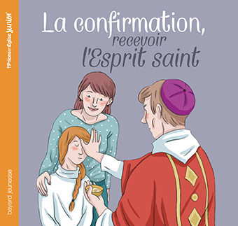 	« La confirmation, recevoir l’Esprit saint », A-S du Bouëtiez, Prions en Eglise Junior (10,90€/ Dès 10 ans)
