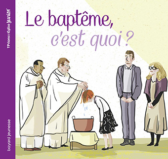 « Le baptême, c’est quoi ? », E. Maurot, Prions en église junior (10,90€/ Dès 7 ans) 