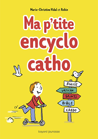 	« Ma p’tite encyclo catho », A-L Fournier, Bayard Soleil (19,90€/ Dès 8 ans) 