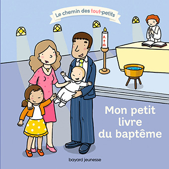 	« Mon petit livre du baptême », D. Saulière, Bayard Jeunesse (7,90€/ Dès 3 ans)