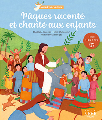 	 « Pâques raconté et chanté aux enfants », C. Sperissen et Quitterie de Castelbajac (livre-CD, 19,50€/ 5-10 ans)